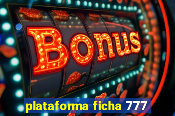 plataforma ficha 777